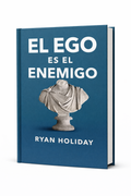 El ego es el enemigo – Cómo Dominar tu Mente y Alcanzar el Éxito Sostenido | Ebook Digital